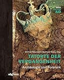  Tatorte der Vergangenheit: Archäologie und Forensik (Edition AiD)