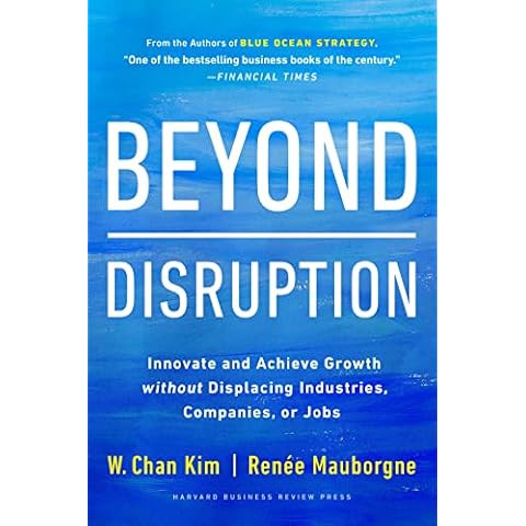 Beyond Disruption: Innovate and Achieve Growth without Displacing Industries, Companies, or Jobs Cover