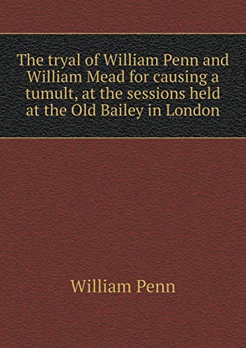 The tryal of William Penn and William Mead for ... 5519464790 Book Cover