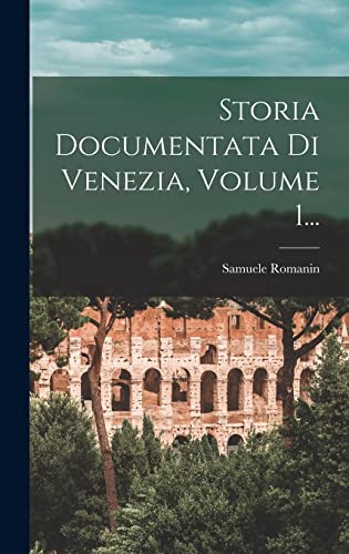  Storia Documentata Di Venezia, Volume 1...