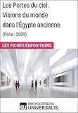  Les Portes du ciel. Visions du monde dans l\'Égypte ancienne (Paris - 2009): Les Fiches Exposition d\'Universalis