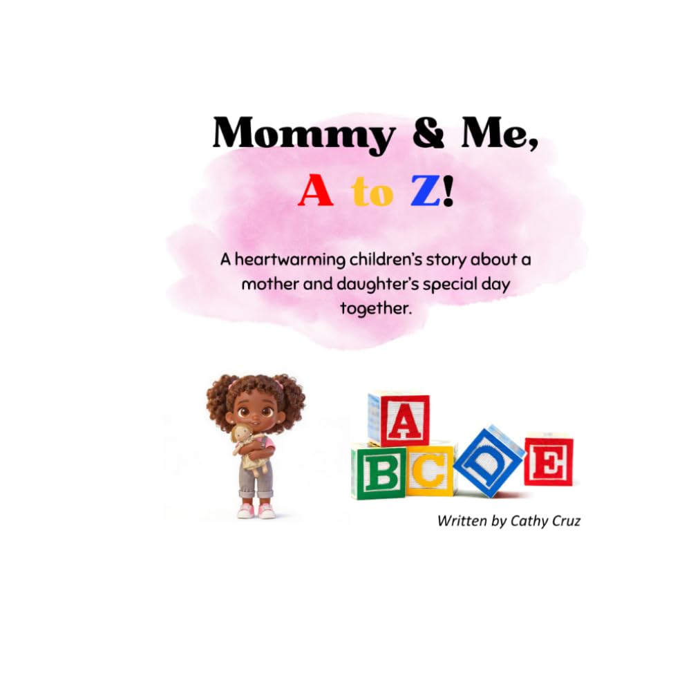 Mommy & Me, A to Z!: A heartwarming children’s story about a mother and daughter’s special day together.