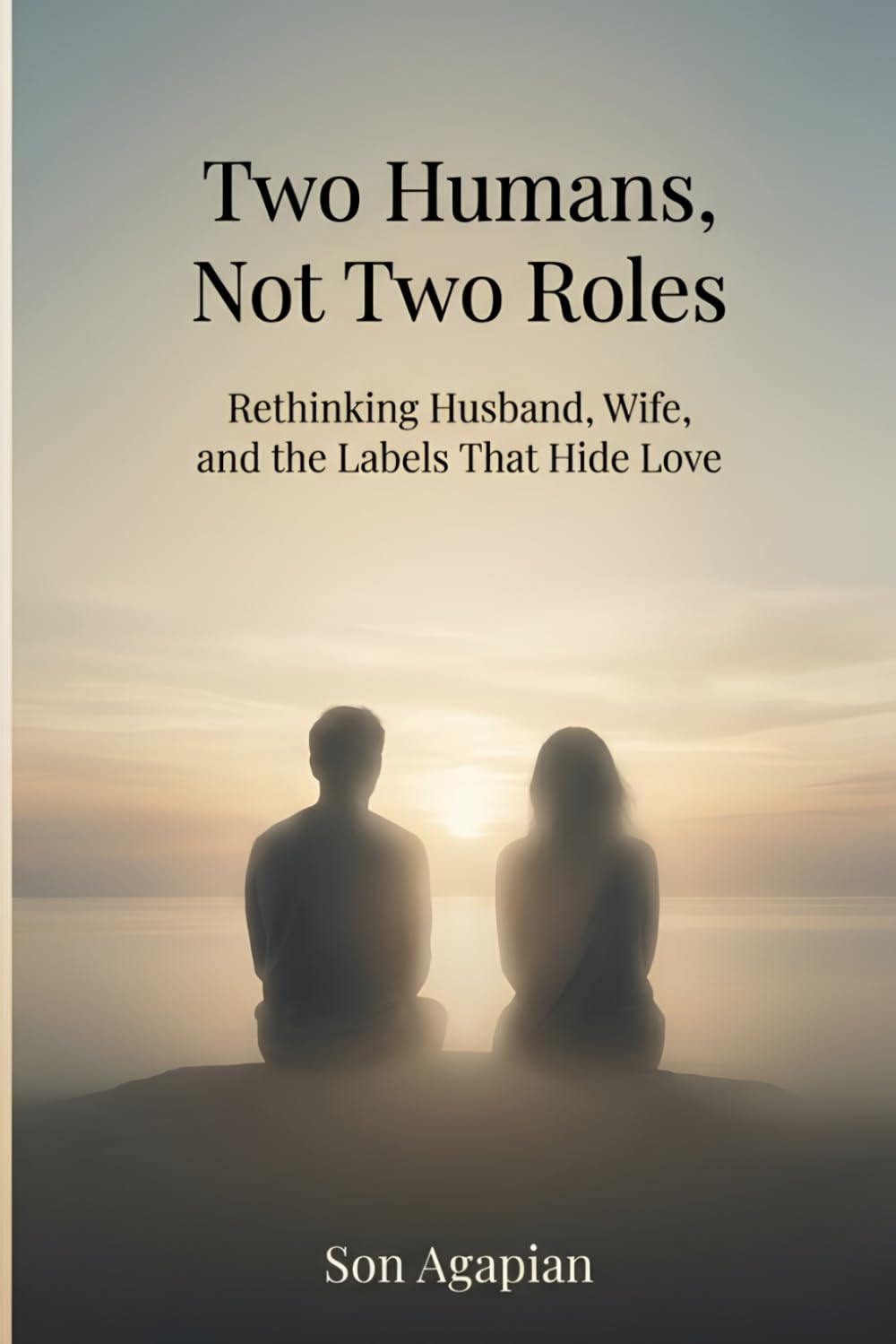 Two Humans, Not Two Roles: Rethinking Husband, Wife, and the Labels That Hide Love