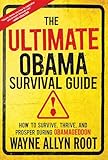 The Ultimate Obama Survival Guide: How to Survive, Thrive, and Prosper During Obamageddon