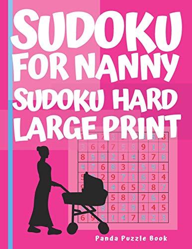 Sudoku For Nanny - Sudoku Hard Large Print: Brain Games Book for Adults - Puzzle Book Sudoku - Logic Games For Adults