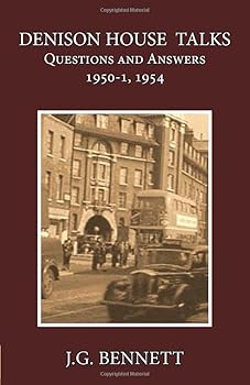 Denison House Talks: Questions and Answers, 1950-51, 1954 (The Collected Works of J.G. Bennett)
