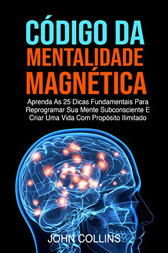 Código Da Mentalidade Magnética: Aprenda...