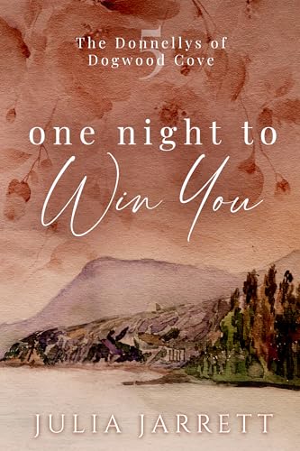 One Night To Win You: A steamy one night stand, small town romance (The Donnellys of Dogwood Cove Book 6)