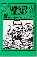 Tom Squier's Living Off the Land Wild Foods Cookbook 1567150012 Book Cover