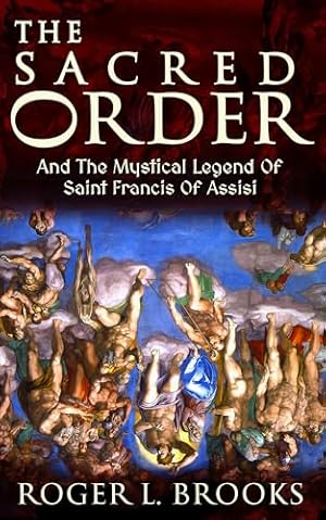 Book cover The Sacred Order : And The Mystical Legend Of Saint Francis Of Assisi