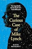 The Curious Case of Mike Lynch: The Improbable Life & Death of a Tech Billionaire
