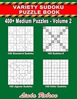 Variety Sudoku Puzzle Book 400+ Medium Puzzles Volume 2: 400+ Medium Sudoku Puzzles for Adults (400+ Medium Assorted Sudoku Puzzles) 1979795363 Book Cover