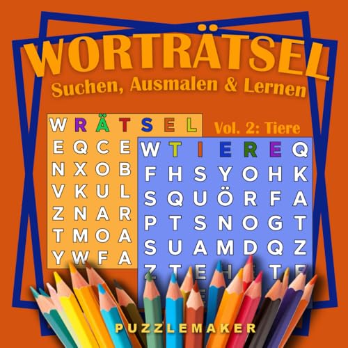 Worträtsel zum Suchen, Ausmalen & Lernen. Das farbenfrohe Worträtsel | Wortsuchrätsel.: Über 300 Wörter aus der Welt der Tiere für Jung und Alt von 8 bis 99 Jahren | Vol. 2
