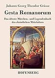 Gesta Romanorum: Das älteste Märchen- und Legendenbuch des christlichen Mittelalters