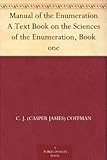 Manual of the Enumeration A Text Book on the Sciences of the Enumeration, Book one