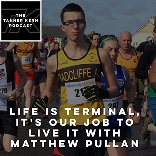 #37 - Life is Terminal, it's Our Job to Live It with Matthew Pullan
