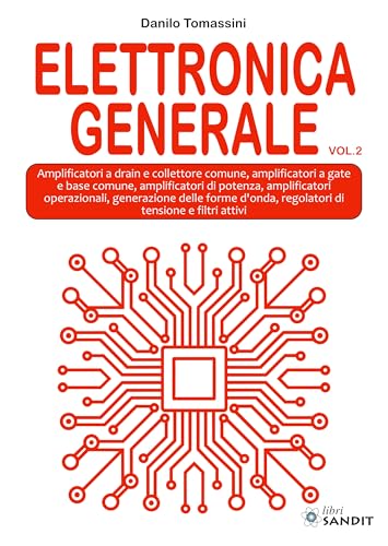 livre Elettronica generale. Per gli Ist. tecnici e professionali. Amplificatori a drain e collettore comune, amplificatori a gate e base comune, ... di tensione e filtri attivi (Vol. 2)
