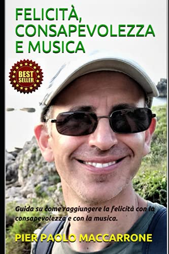 FELICITÀ, CONSAPEVOLEZZA E MUSICA: Guida su come raggiungere la felicità con la consapevolezza e con la musica. (Italian Edition)