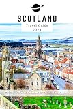 SCOTLAND TRAVEL GUIDE 2024: The 2024 Insider's Guide to Scotland: Off-the-Beaten-Path Adventures