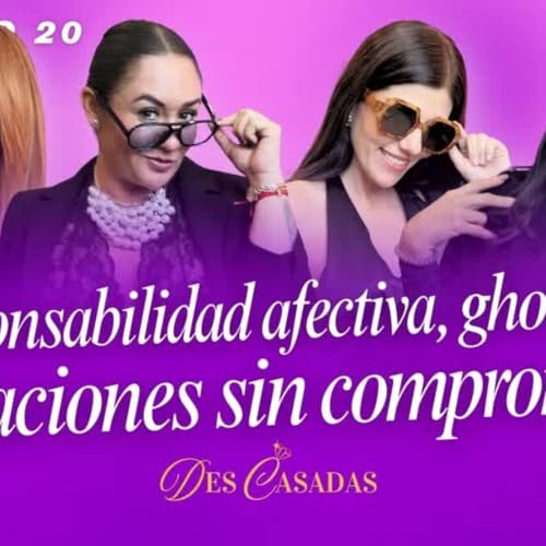 RELACIONES DESPU&Eacute;S DEL DIVORCIO ｜ Empezar de Cero, Hombres fr&aacute;giles y Sexo ｜ Descasadas EP19