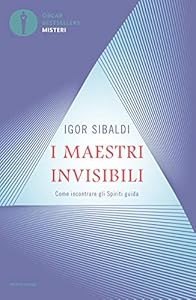 I maestri invisibili. Come incontrare gli Spiriti guida