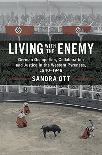 Living with the Enemy: German Occupation, Collaboration and Justice in the Western Pyrenees, 1940–1948 (German Occupation, Collaboration and Justice in the Western Pyrenees, 1940–1948)