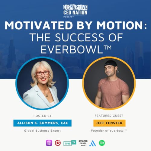 Ep 337 Motivated by Motion: The Success of everbowl&trade; with Jeff Fenster, the Founder of everbowl&trade;; San Diego, CA, USA