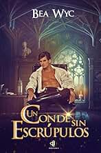 Un conde sin escrúpulos (Los hombres grises de la regencia. nº 3)