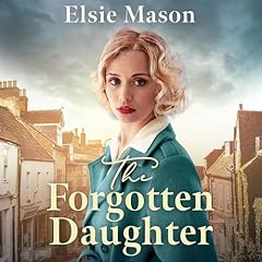 The Forgotten Daughter Audiobook By Elsie Mason cover art