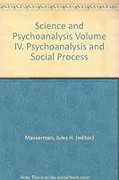Science and Psychoanalysis Volume IV. Psychoanalysis and Social Process B000M07JKW Book Cover