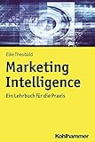 Marketing Intelligence: Ein Lehrbuch für die Praxis - Elke Theobald