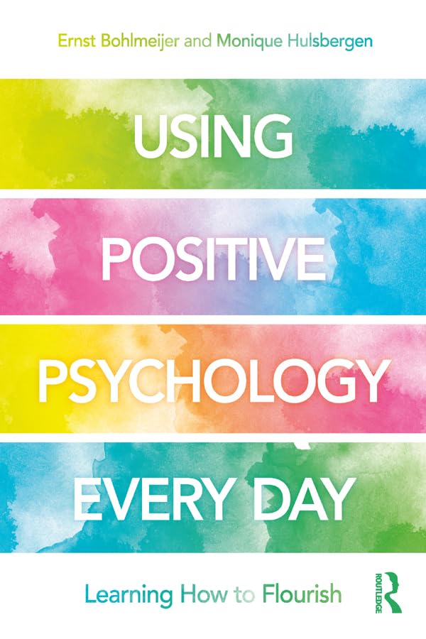 Using Positive Psychology Every Day: Learning How to Flourish      1st Edition, Kindle Edition