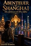 Abenteuer in Shanghai: Das Geheimnis der Drei Lilien - Band 1