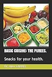  BASIC CUISINE: THE PUREES.: Snacks for your health.