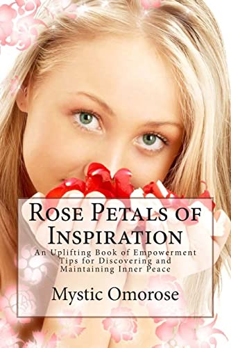 Rose Petals of Inspiration: An Uplifting Book of Empowerment Tips for Discovering and Maintaining Inner peace