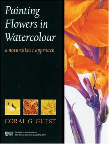 Painting Flowers in Watercolour: A Naturalistic Approach Painting Flowers in Watercolour: A Naturalistic Approach