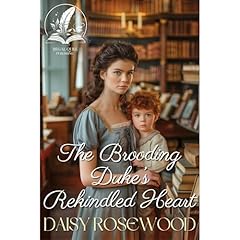 The Brooding Duke’s Rekindled Heart Audiobook By Daisy Rosewood cover art