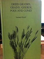 Dried Grasses, Grains, Gourds, Pods and Cones 0810807920 Book Cover