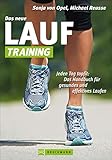 Das neue Lauf-Training: Jeden Tag topfit: Das Handbuch für gesundes und effektives Laufen