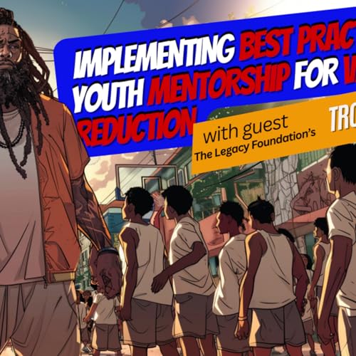 『From Loss to Leadership: Implementing Best Practices in Youth Mentorship for Violence Reduction: A Conversation with Troy Grimes』のカバーアート