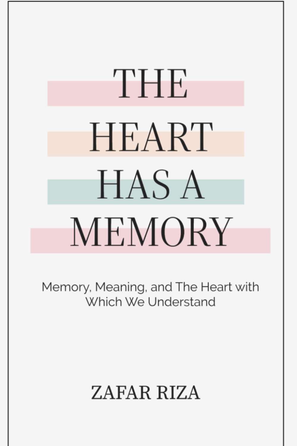 The Heart Has A Memory: Memory, Meaning, and the Heart with Which We Understand