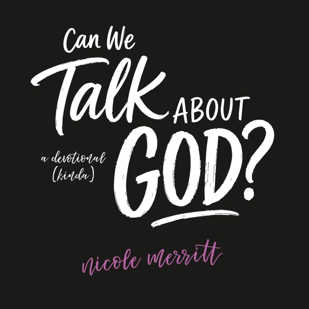 Can We Talk About God: a devotional (kinda)