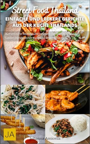 Street Food Thailand: Authentische Rezepte und kulinarische Abenteuer