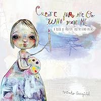 Create for the One who made me: a book of prayer, poetry and paint 1508477655 Book Cover