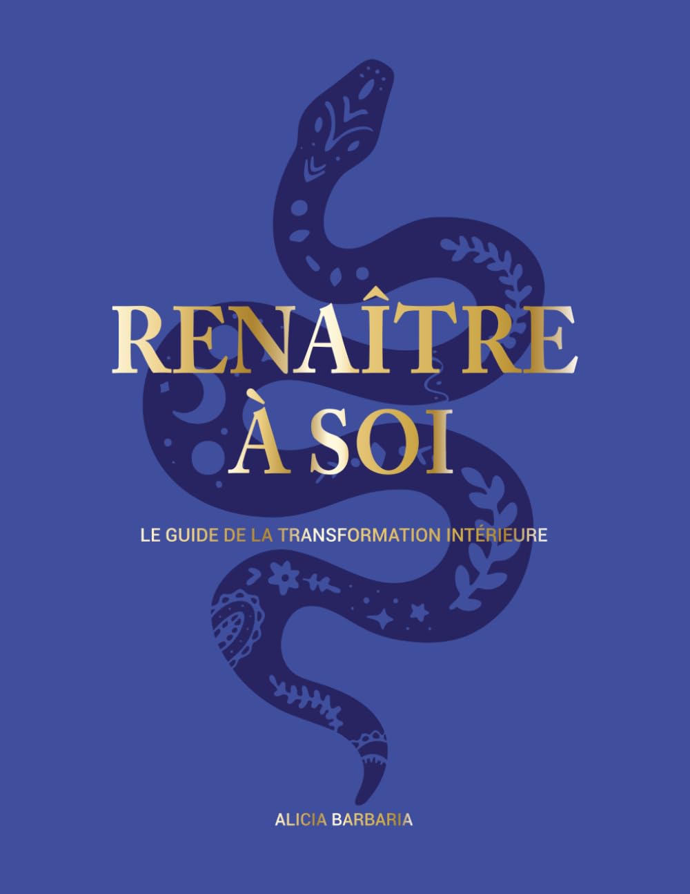 Renaître à Soi - Le guide de la transformation intérieure: Les meilleures clés du développement personnel et de la spiritualité, exercices de coaching et de profonde introspection