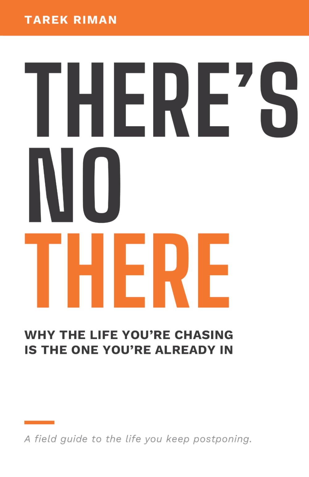 There's No There: Why the Life You're Chasing Is the One You're Already In