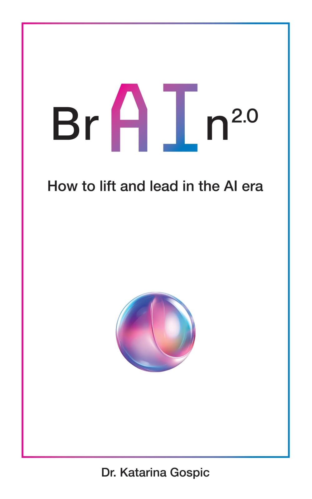 BrAIn 2.0: How to lift and lead in the AI era