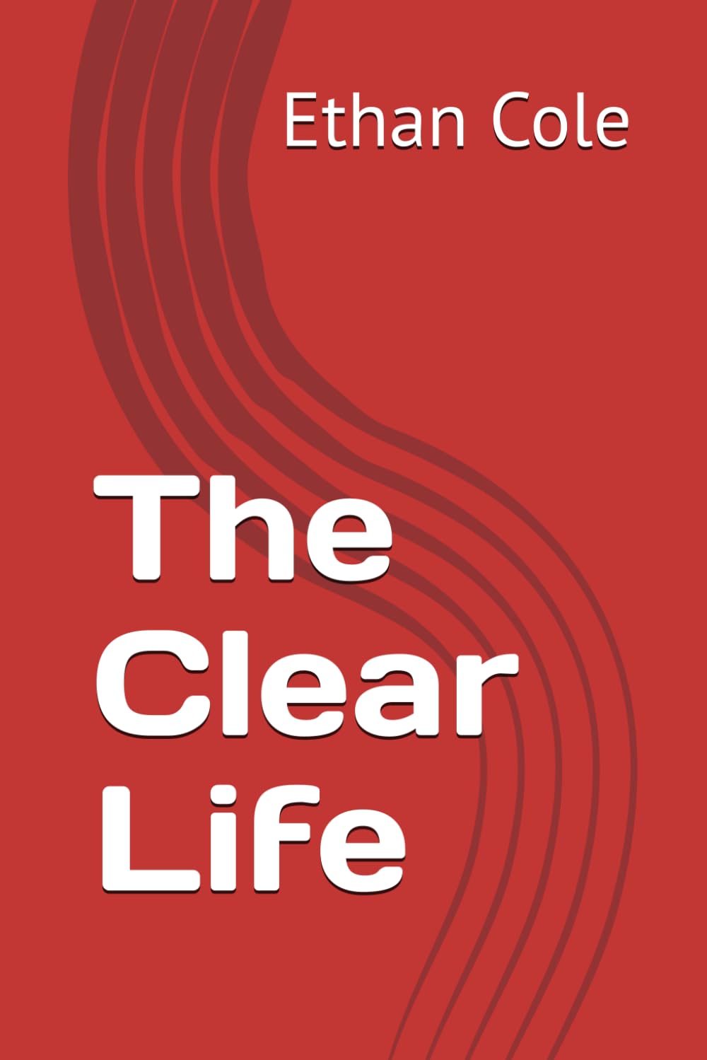 The Clear Life (The Calm Strength Series)