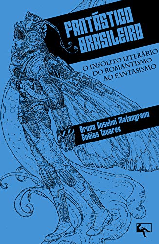 Fantástico Brasileiro: O insólito literário do romantismo ao fantasismo