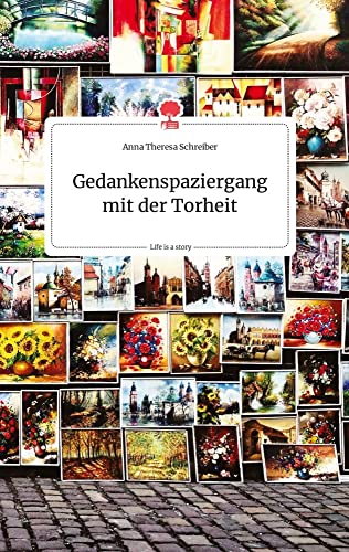 Gedankenspaziergang mit der Torheit. Life is a Story - story.one (German Edition)